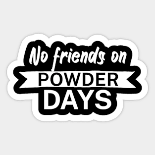 No Friends on Powder days Sticker